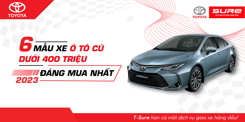6 mẫu xe ô tô cũ dưới 400 triệu đáng mua nhất năm 2023
