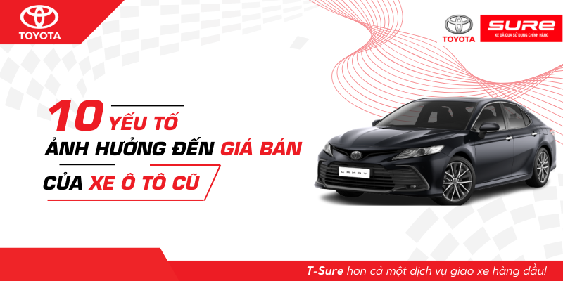 Xe ô tô cũ và 10 yếu tố ảnh hưởng đến giá bán