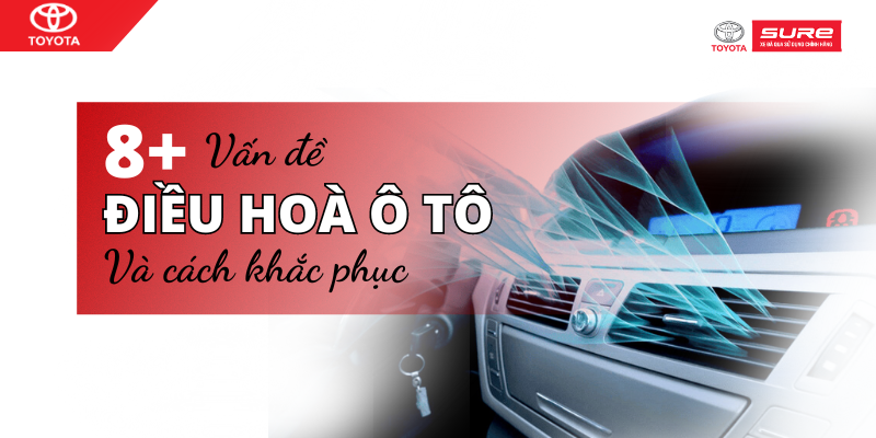 8+ Vấn đề về điều hòa ô tô hay gặp nhất và cách khắc phục
