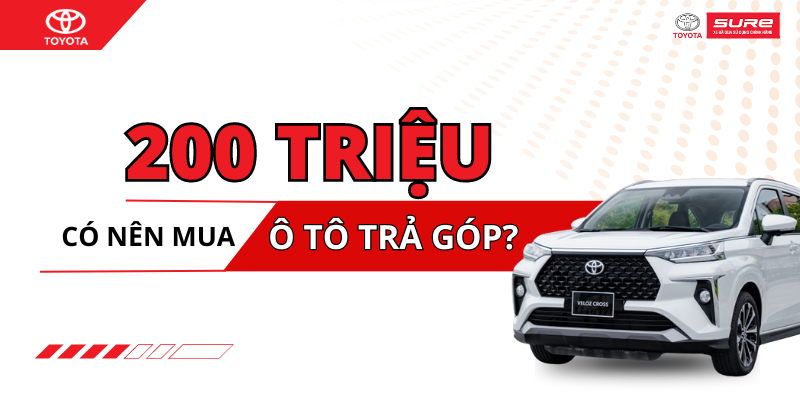Tài chính 200 triệu có nên mua ô tô trả góp không?