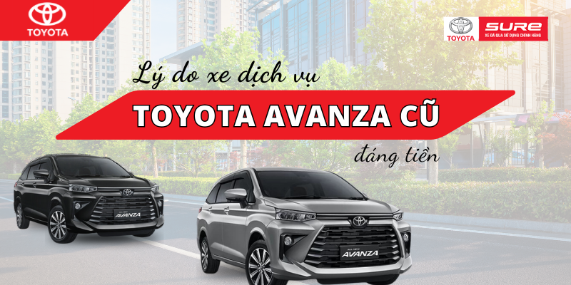 Toyota Avanza cũ – lựa chọn ”đáng” đồng tiền bát gạo cho xe chạy dịch vụ