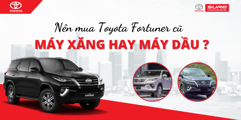Mua Fortuner cũ, chọn máy dầu hay máy xăng đây?